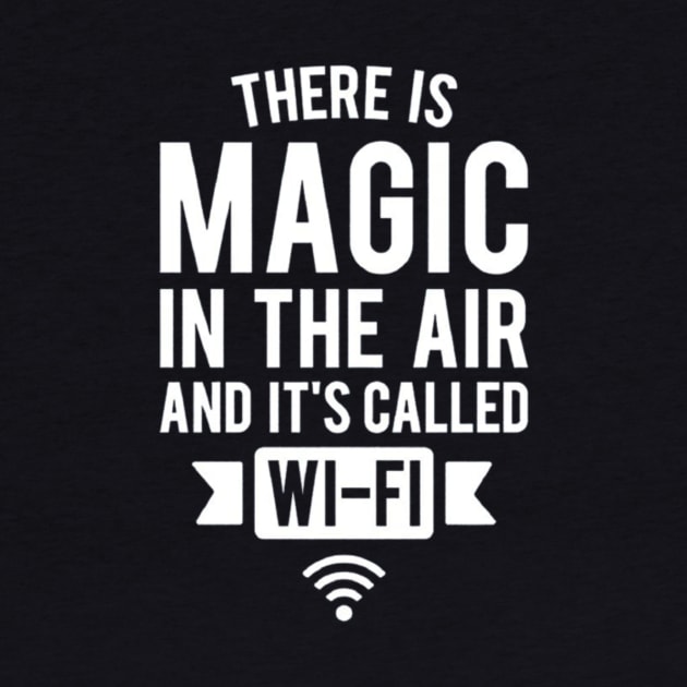 There Is Magic In The Air And It's Called Wifi by Ghost Of A Chance 